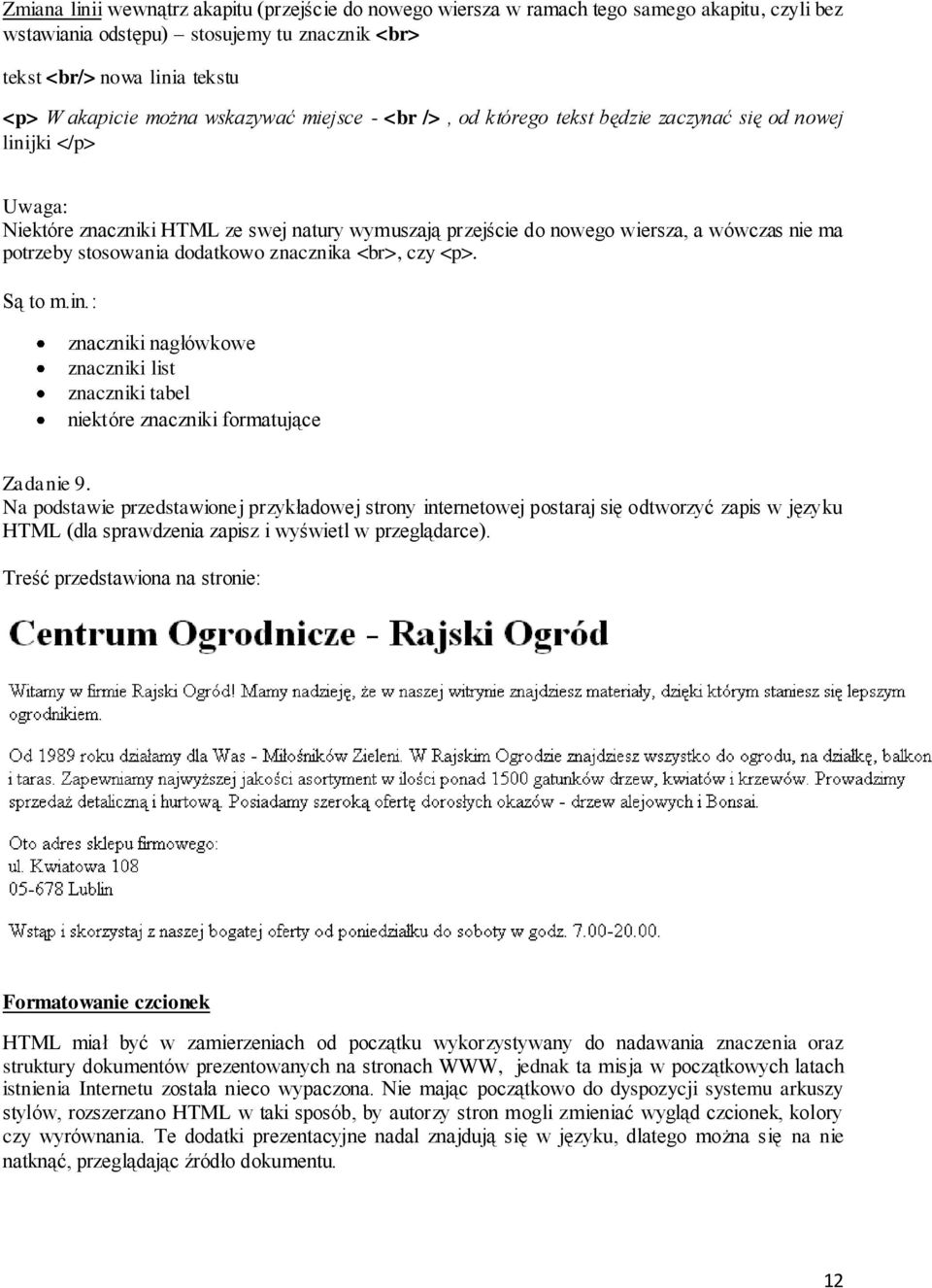 stosowania dodatkowo znacznika <br>, czy <p>. Są to m.in.: znaczniki nagłówkowe znaczniki list znaczniki tabel niektóre znaczniki formatujące Zadanie 9.