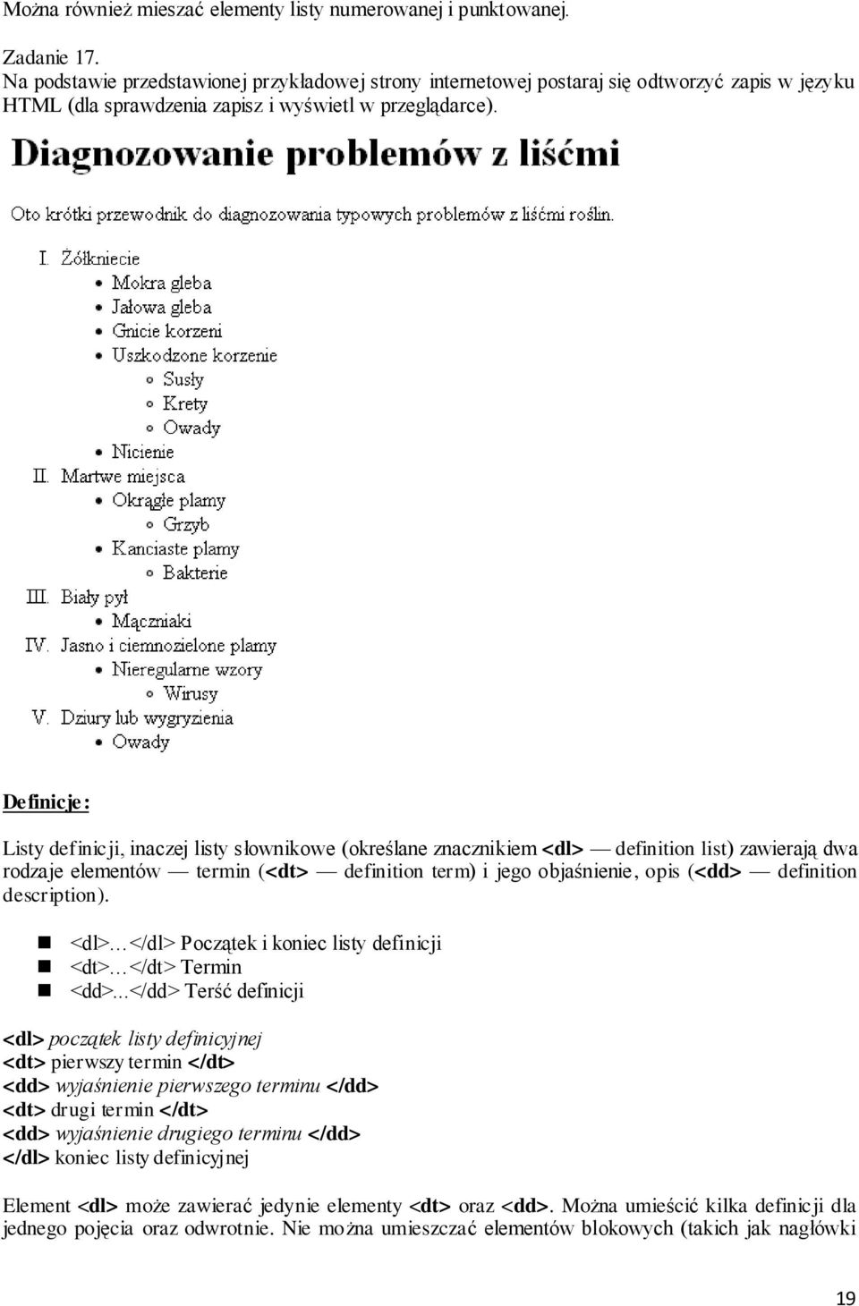 Definicje: Listy definicji, inaczej listy słownikowe (określane znacznikiem <dl> definition list) zawierają dwa rodzaje elementów termin (<dt> definition term) i jego objaśnienie, opis (<dd>