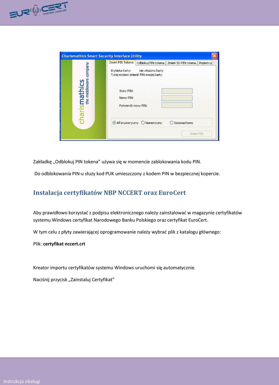 Instalacja certyfikatów NBP NCCERT oraz EuroCert Aby prawidłowo korzystać z podpisu elektronicznego należy zainstalować w magazynie certyfikatów systemu