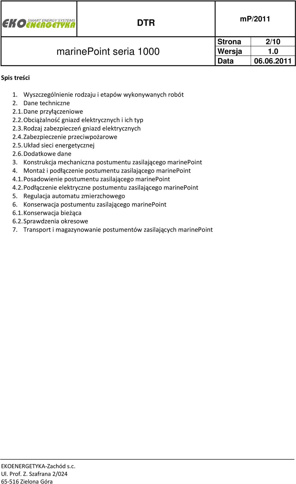 Konstrukcja mechaniczna postumentu zasilającego marinepoint 4. Montaż i podłączenie postumentu zasilającego marinepoint 4.1. Posadowienie postumentu zasilającego marinepoint 4.2.