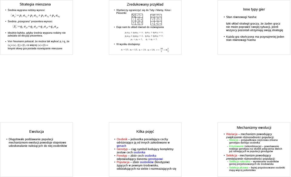 Von Neumann pokazał, że można tak wybrać p i i q j, że α j = α, β i = β, co więcej α = β =ν Innymi słowy gra posiada rozwiązanie mieszane Zredukowany przykład Wystarczy ograniczyć się do Taty i Mamy,