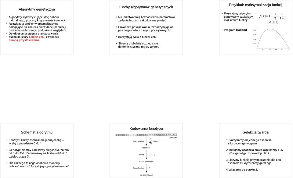 Do określania stopnia przystosowania osobnika służy funkcja celu, zwana też funkcją przystosowania.