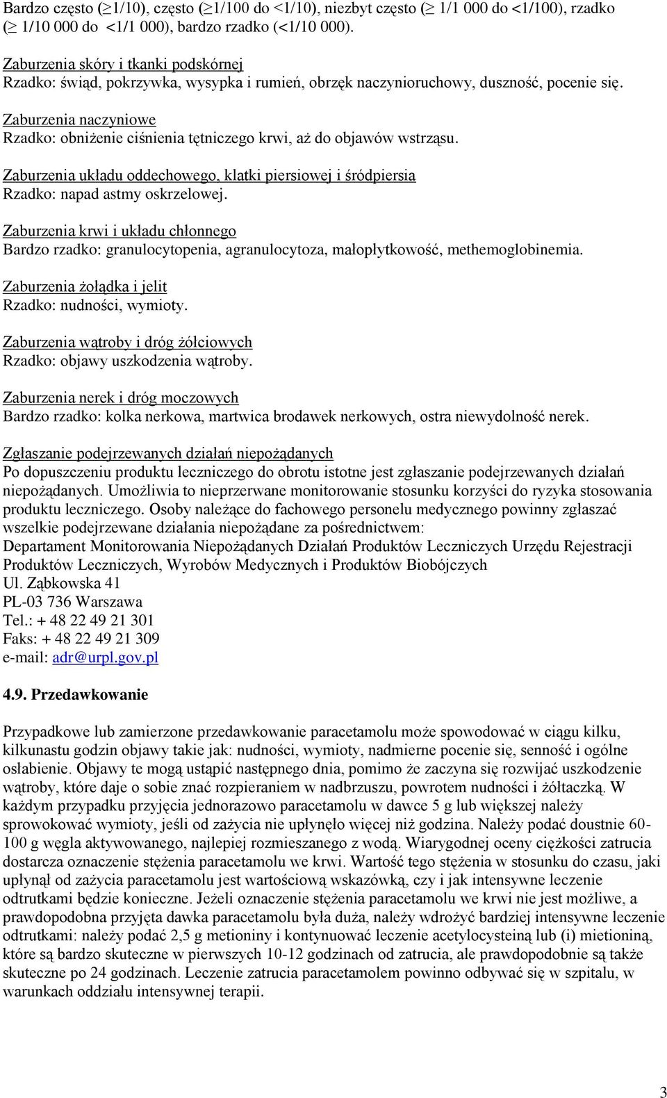 Zaburzenia naczyniowe Rzadko: obniżenie ciśnienia tętniczego krwi, aż do objawów wstrząsu. Zaburzenia układu oddechowego, klatki piersiowej i śródpiersia Rzadko: napad astmy oskrzelowej.