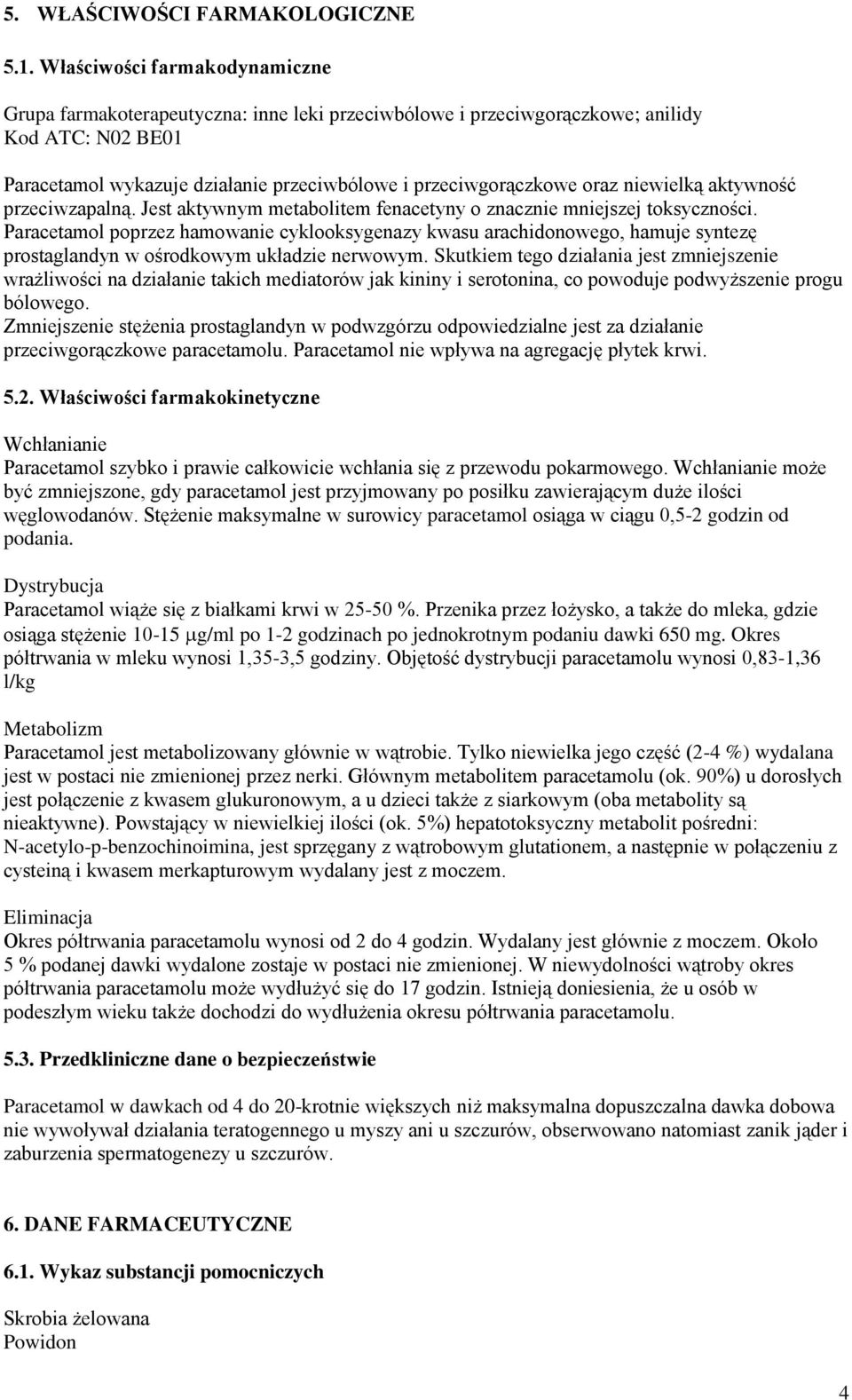 niewielką aktywność przeciwzapalną. Jest aktywnym metabolitem fenacetyny o znacznie mniejszej toksyczności.