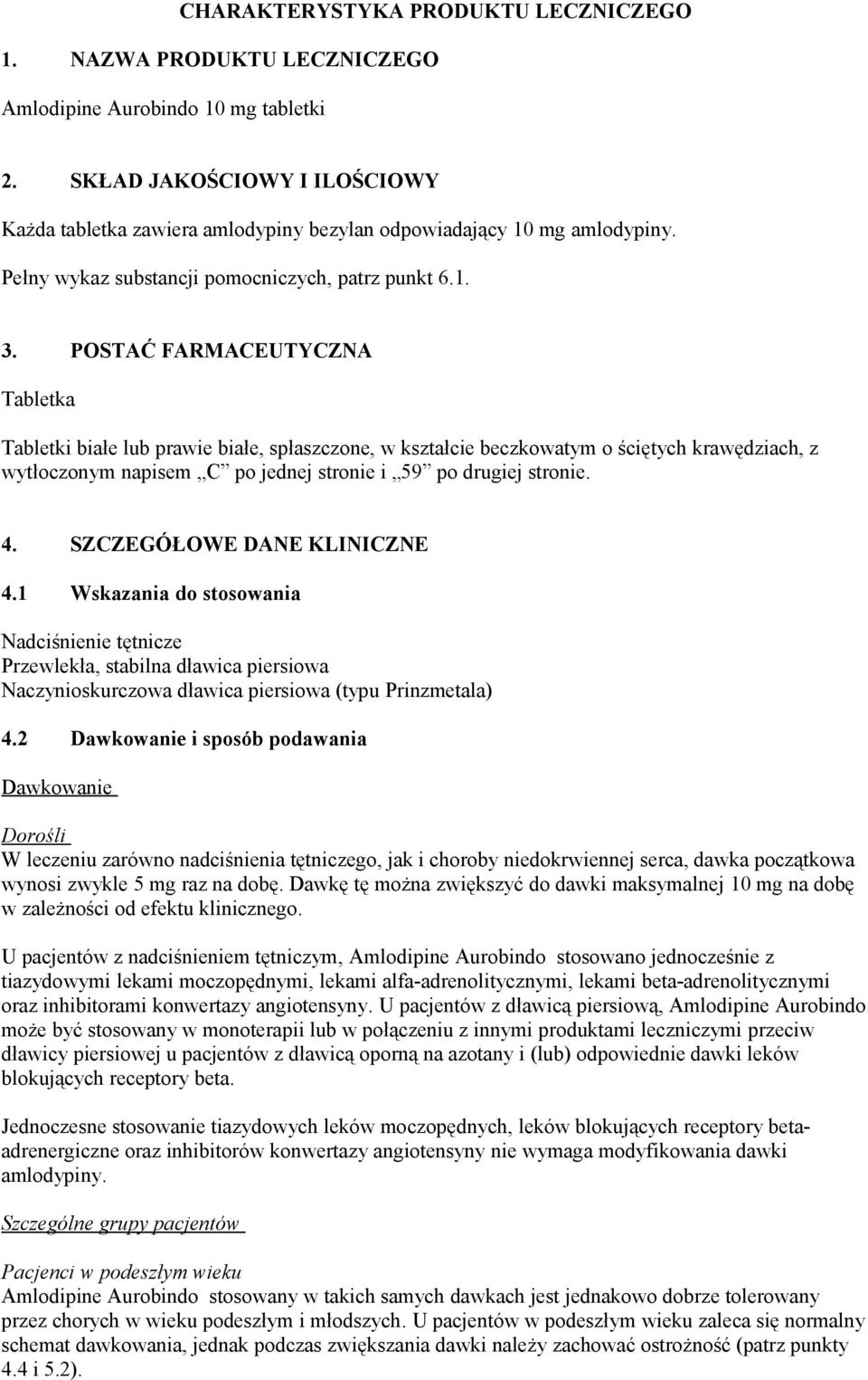 POSTAĆ FARMACEUTYCZNA Tabletka Tabletki białe lub prawie białe, spłaszczone, w kształcie beczkowatym o ściętych krawędziach, z wytłoczonym napisem C po jednej stronie i 59 po drugiej stronie. 4.