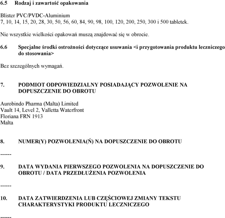 7. PODMIOT ODPOWIEDZIALNY POSIADAJĄCY POZWOLENIE NA DOPUSZCZENIE DO OBROTU Aurobindo Pharma (Malta) Limited Vault 14, Level 2, Valletta Waterfront Floriana FRN 1913 Malta 8.