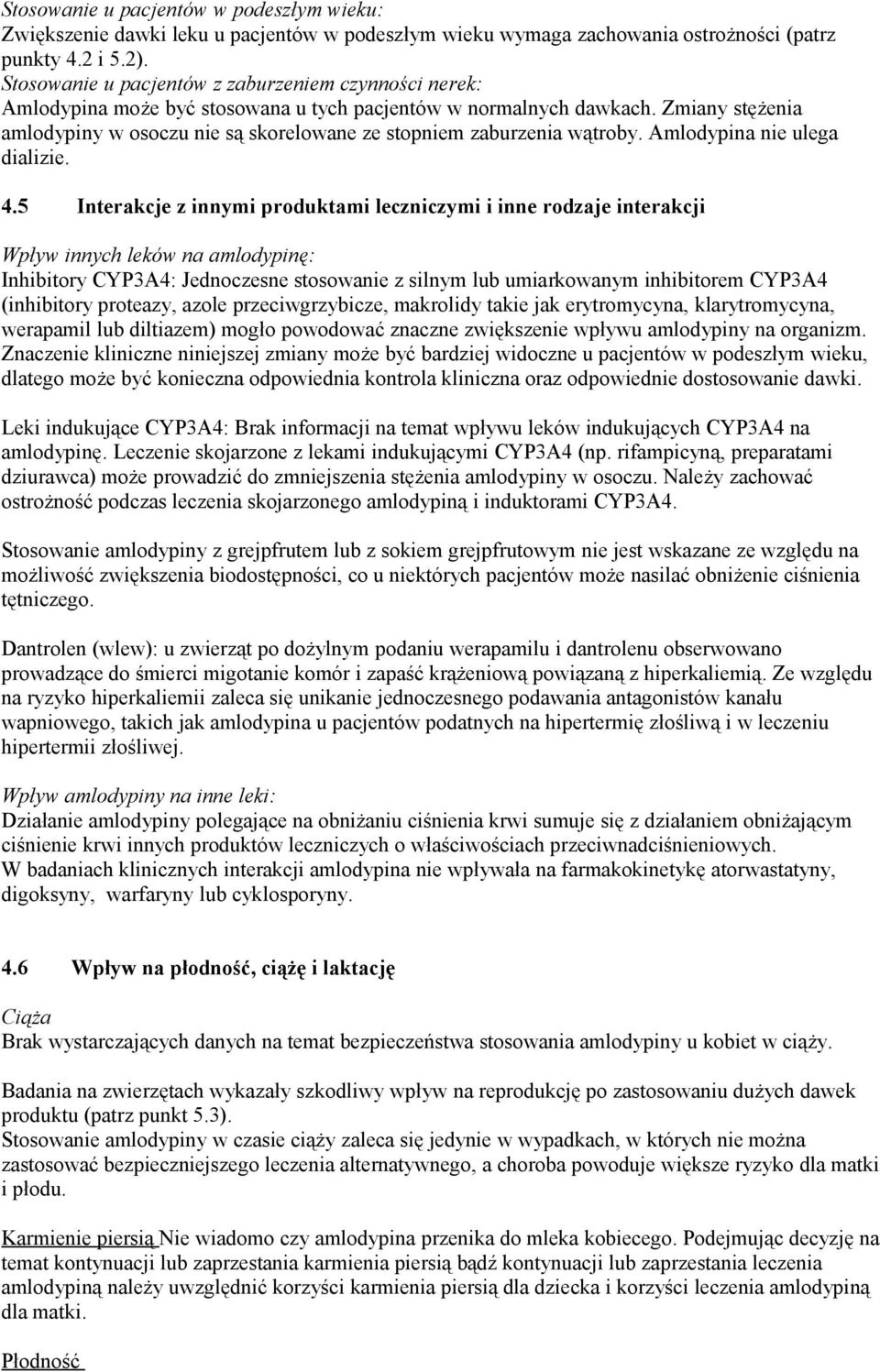 Zmiany stężenia amlodypiny w osoczu nie są skorelowane ze stopniem zaburzenia wątroby. Amlodypina nie ulega dializie. 4.