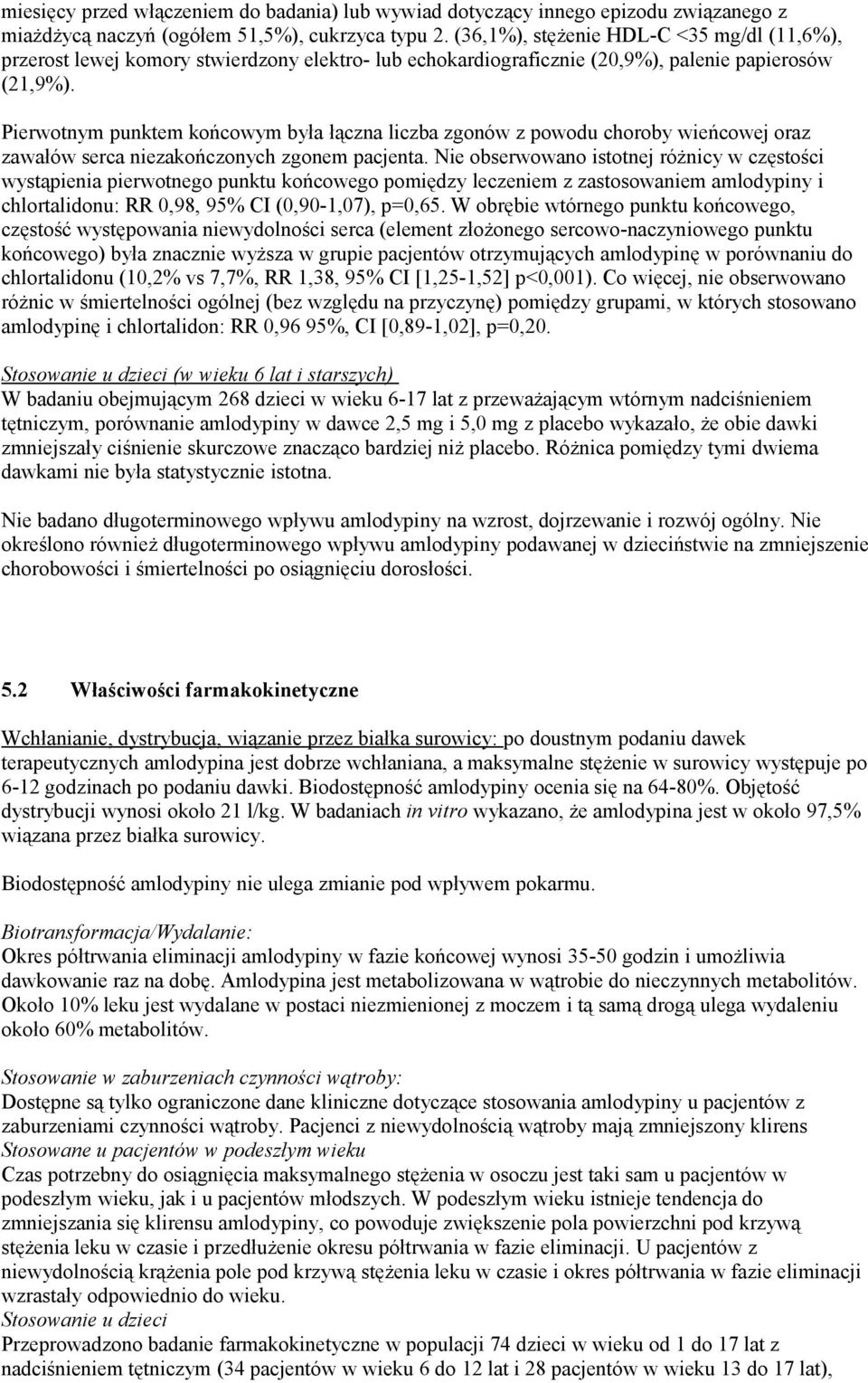 Pierwotnym punktem końcowym była łączna liczba zgonów z powodu choroby wieńcowej oraz zawałów serca niezakończonych zgonem pacjenta.