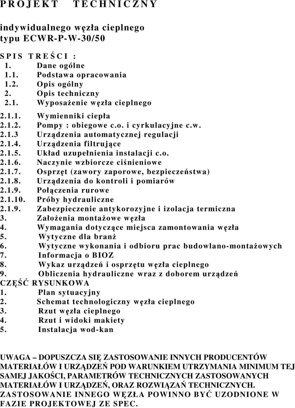 Naczynie wzbiorcze ciśnieniowe 2.1.7. Osprzęt (zawory zaporowe, bezpieczeństwa) 2.1.8. Urządzenia do kontroli i pomiarów 2.1.9. Połączenia rurowe 2.1.10. Próby hydrauliczne 2.1.9. Zabezpieczenie antykorozyjne i izolacja termiczna 3.