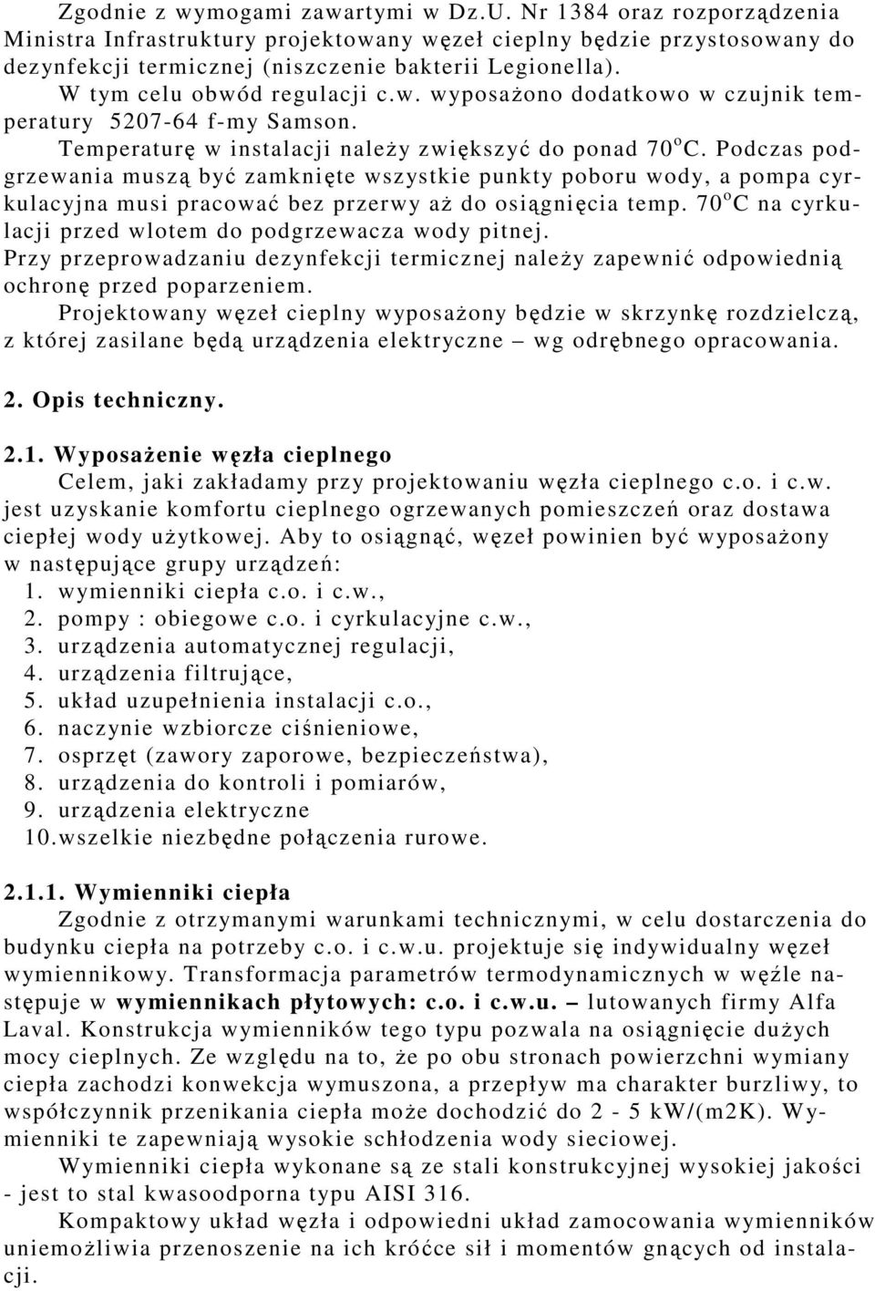 Podczas podgrzewania muszą być zamknięte wszystkie punkty poboru wody, a pompa cyrkulacyjna musi pracować bez przerwy aŝ do osiągnięcia temp.