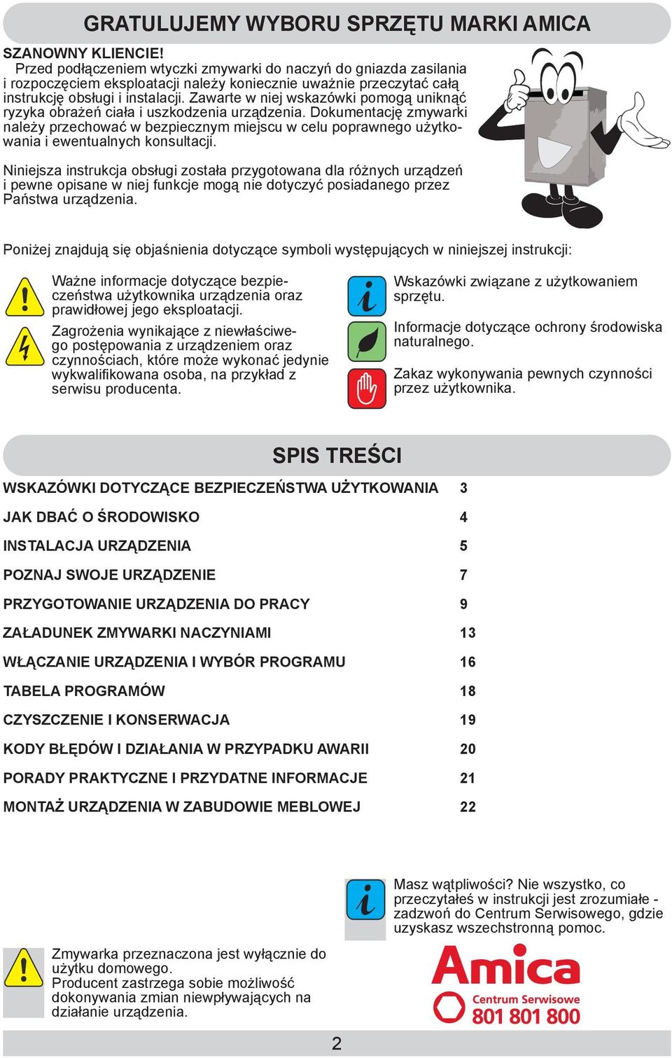 Zawarte w niej wskazówki pomogą uniknąć ryzyka obrażeń ciała i uszkodzenia urządzenia.