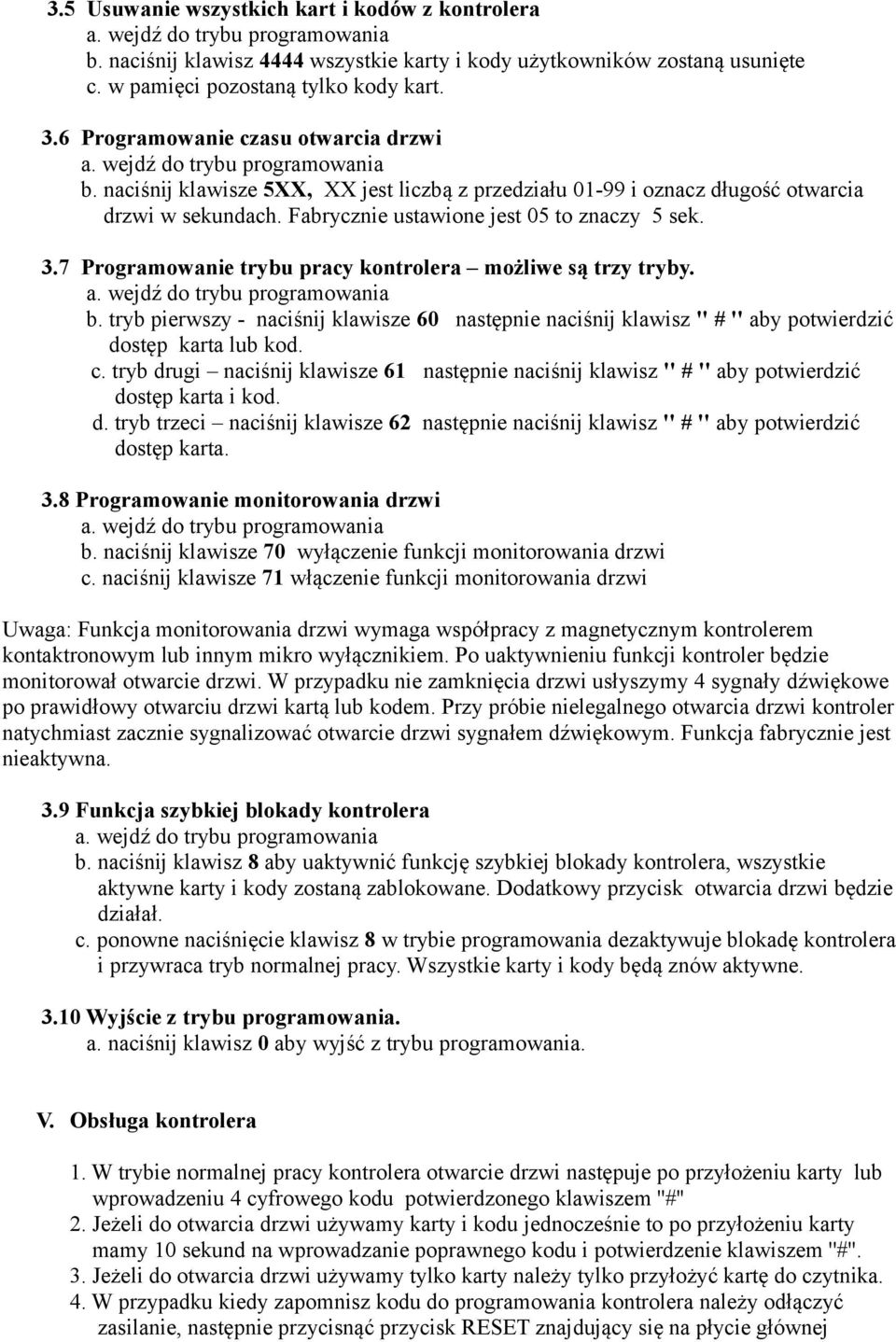 7 Programowanie trybu pracy kontrolera możliwe są trzy tryby. b. tryb pierwszy - naciśnij klawisze 60 następnie naciśnij klawisz '' # '' aby potwierdzić dostęp karta lub kod. c.