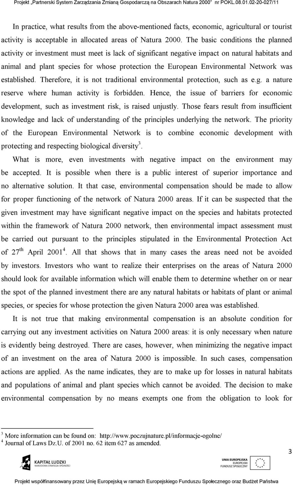 Environmental Network was established. Therefore, it is not traditional environmental protection, such as e.g. a nature reserve where human activity is forbidden.