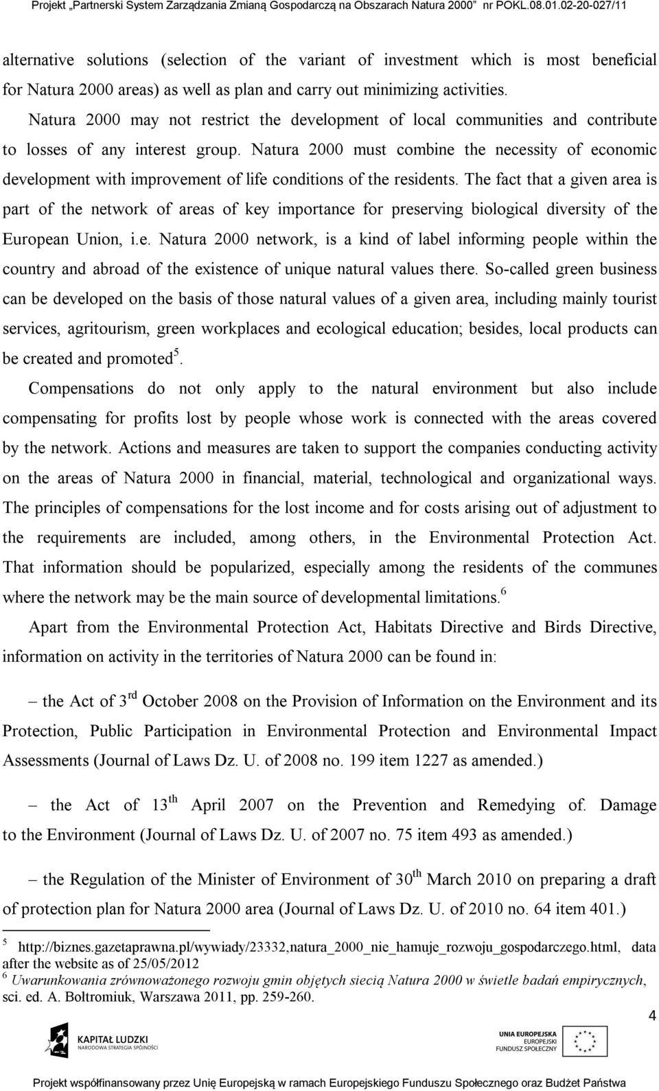 Natura 2000 must combine the necessity of economic development with improvement of life conditions of the residents.