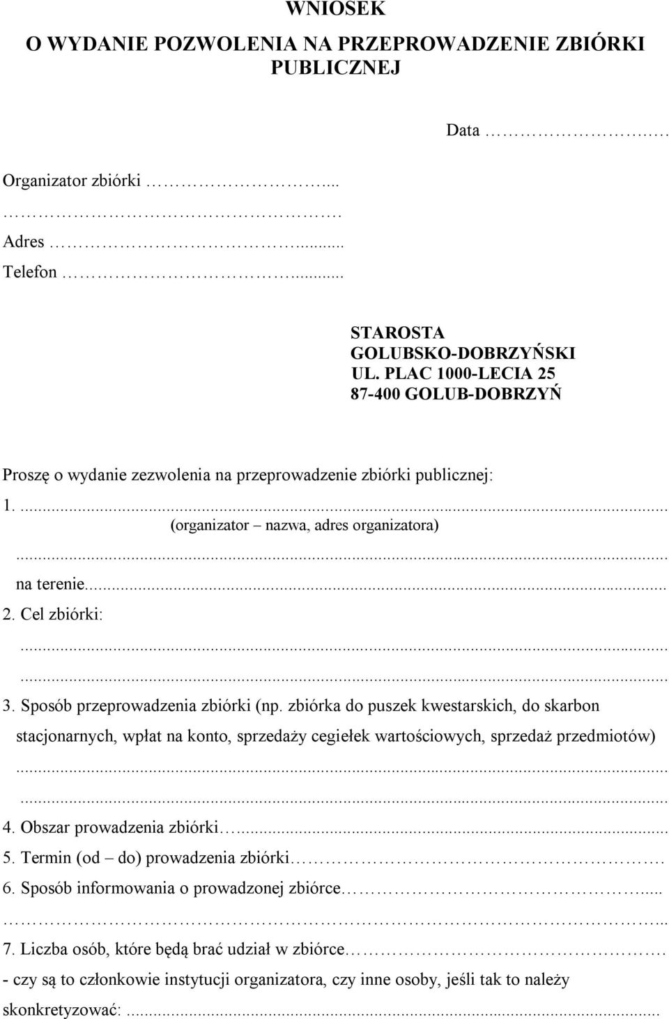 Sposób przeprowadzenia zbiórki (np. zbiórka do puszek kwestarskich, do skarbon stacjonarnych, wpłat na konto, sprzedaży cegiełek wartościowych, sprzedaż przedmiotów)...... 4.