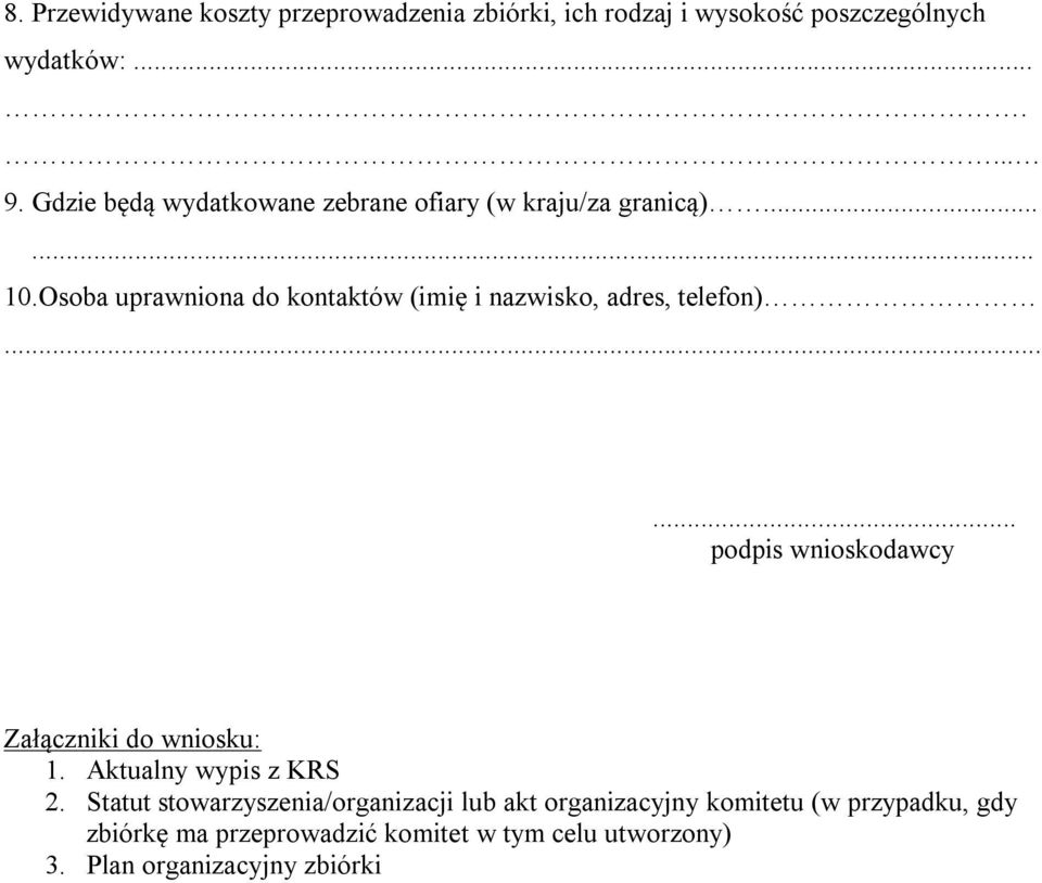 Osoba uprawniona do kontaktów (imię i nazwisko, adres, telefon)...... podpis wnioskodawcy Załączniki do wniosku: 1.