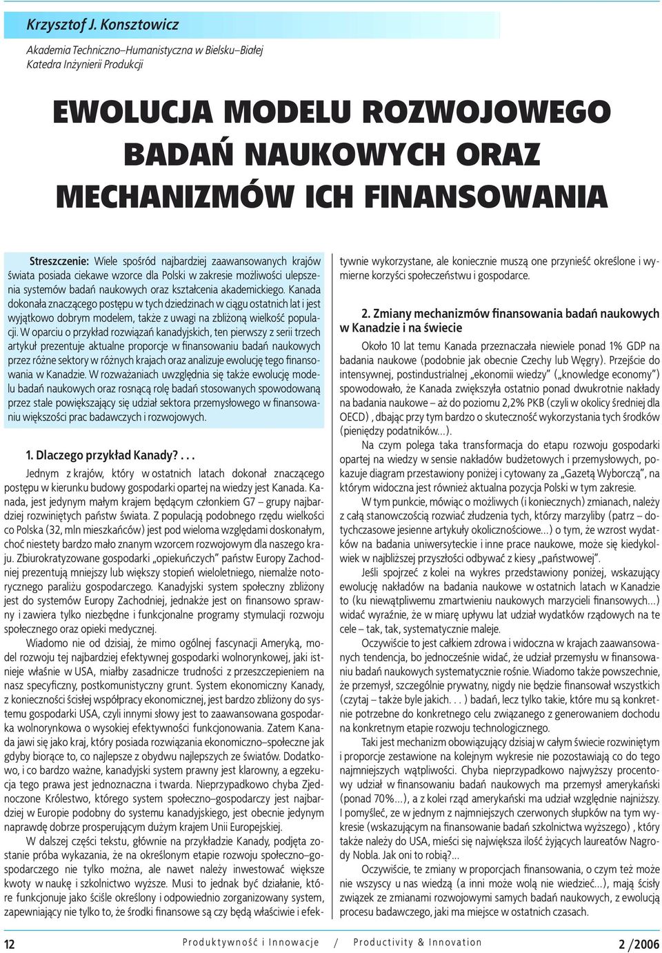 najbardziej zaawansowanych krajów świata posiada ciekawe wzorce dla Polski w zakresie mo liwości ulepszenia systemów badań naukowych oraz kształcenia akademickiego.