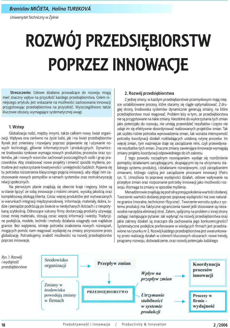 Wyszczególniono tak e kluczowe obszary, wymagające systematycznej uwagi. 1. Wstep Globalizacja rodzi, między innymi, tak e całkiem nowy świat organizacji.