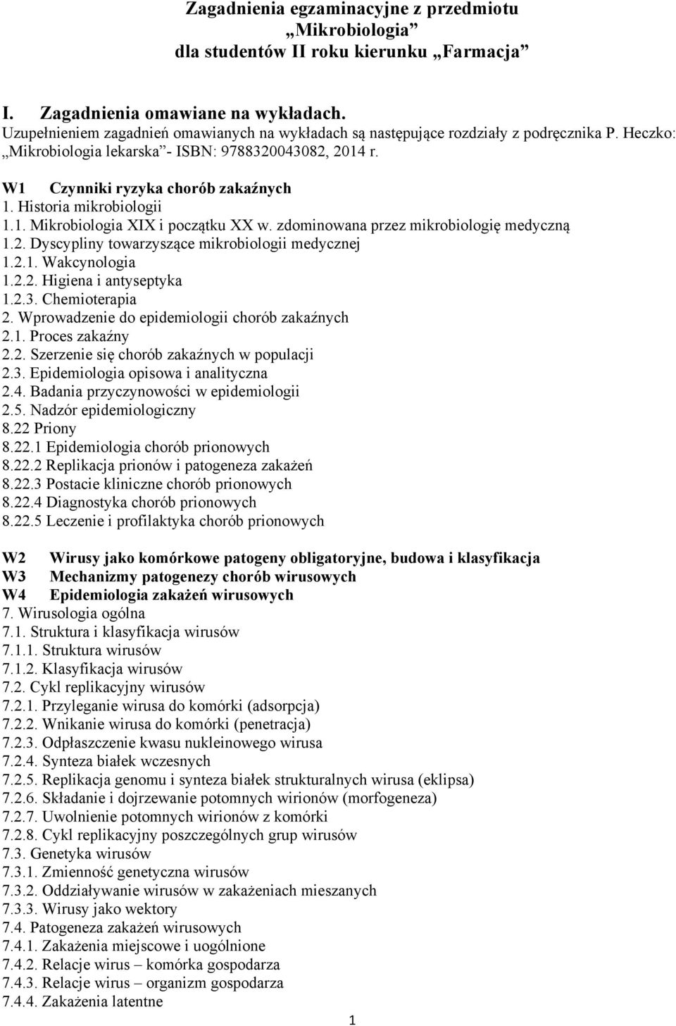 Historia mikrobiologii 1.1. Mikrobiologia XIX i początku XX w. zdominowana przez mikrobiologię medyczną 1.2. Dyscypliny towarzyszące mikrobiologii medycznej 1.2.1. Wakcynologia 1.2.2. Higiena i antyseptyka 1.