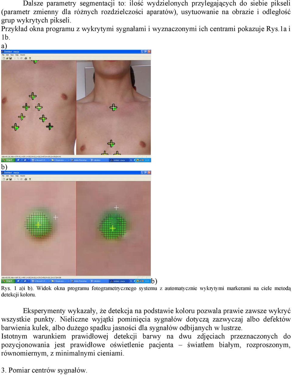 Ekspemet wkazał, że detekcja a podstawie kolou pozwala pawie zawsze wkć wszstkie pukt.