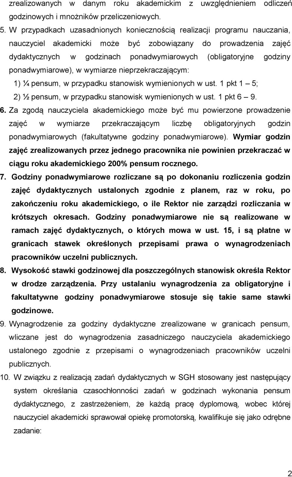 godziny ponadwymiarowe), w wymiarze nieprzekraczającym: 1) ¼ pensum, w przypadku stanowisk wymienionych w ust. 1 pkt 1 5; 2) ½ pensum, w przypadku stanowisk wymienionych w ust. 1 pkt 6 