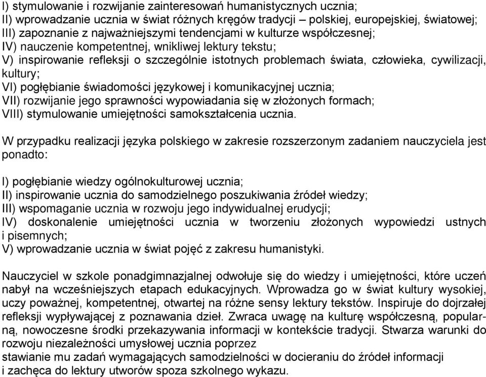 pogłębianie świadomości językowej i komunikacyjnej ucznia; VII) rozwijanie jego sprawności wypowiadania się w złożonych formach; VIII) stymulowanie umiejętności samokształcenia ucznia.