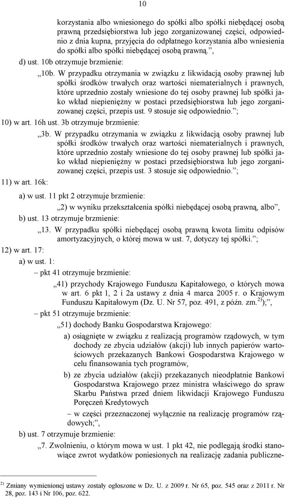 W przypadku otrzymania w związku z likwidacją osoby prawnej lub spółki środków trwałych oraz wartości niematerialnych i prawnych, które uprzednio zostały wniesione do tej osoby prawnej lub spółki