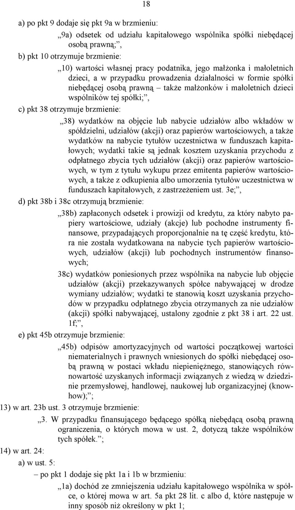 brzmienie: 38) wydatków na objęcie lub nabycie udziałów albo wkładów w spółdzielni, udziałów (akcji) oraz papierów wartościowych, a także wydatków na nabycie tytułów uczestnictwa w funduszach