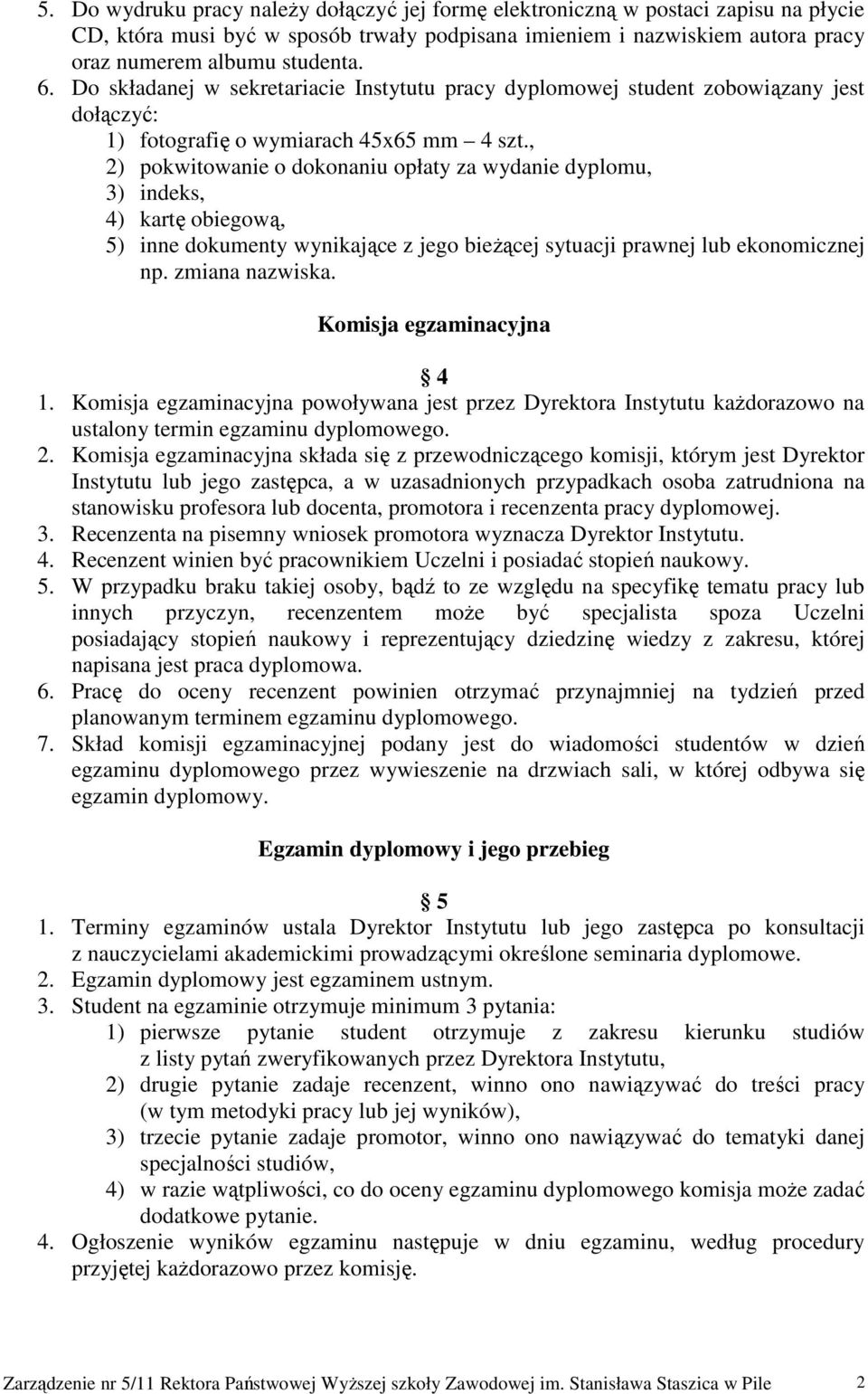 , 2) pokwitowanie o dokonaniu opłaty za wydanie dyplomu, 3) indeks, 4) kartę obiegową, 5) inne dokumenty wynikające z jego bieŝącej sytuacji prawnej lub ekonomicznej np. zmiana nazwiska.