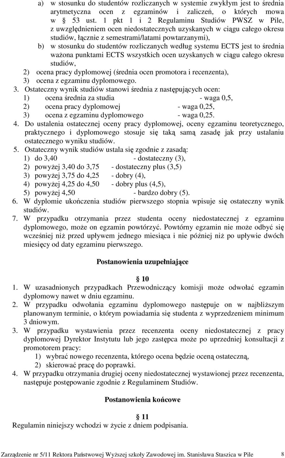 rozliczanych według systemu ECTS jest to średnia waŝona punktami ECTS wszystkich ocen uzyskanych w ciągu całego okresu studiów, 2) ocena pracy dyplomowej (średnia ocen promotora i recenzenta), 3)