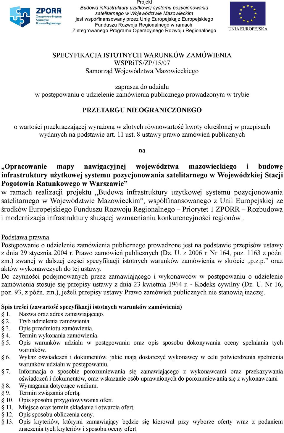 postępowaniu o udzielenie zamówienia publicznego prowadzonym w trybie PRZETARGU NIEOGRANICZONEGO o wartości przekraczającej wyrażoną w złotych równowartość kwoty określonej w przepisach wydanych na