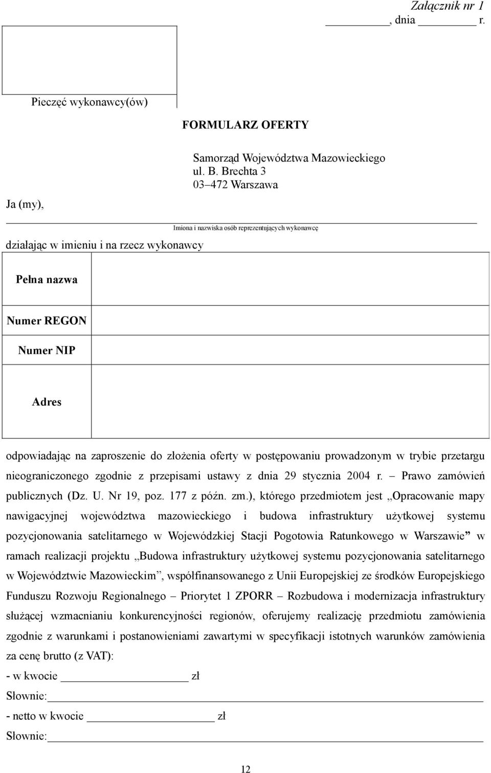 złożenia oferty w postępowaniu prowadzonym w trybie przetargu nieograniczonego zgodnie z przepisami ustawy z dnia 29 stycznia 2004 r. Prawo zamówień publicznych (Dz. U. Nr 19, poz. 177 z późn. zm.