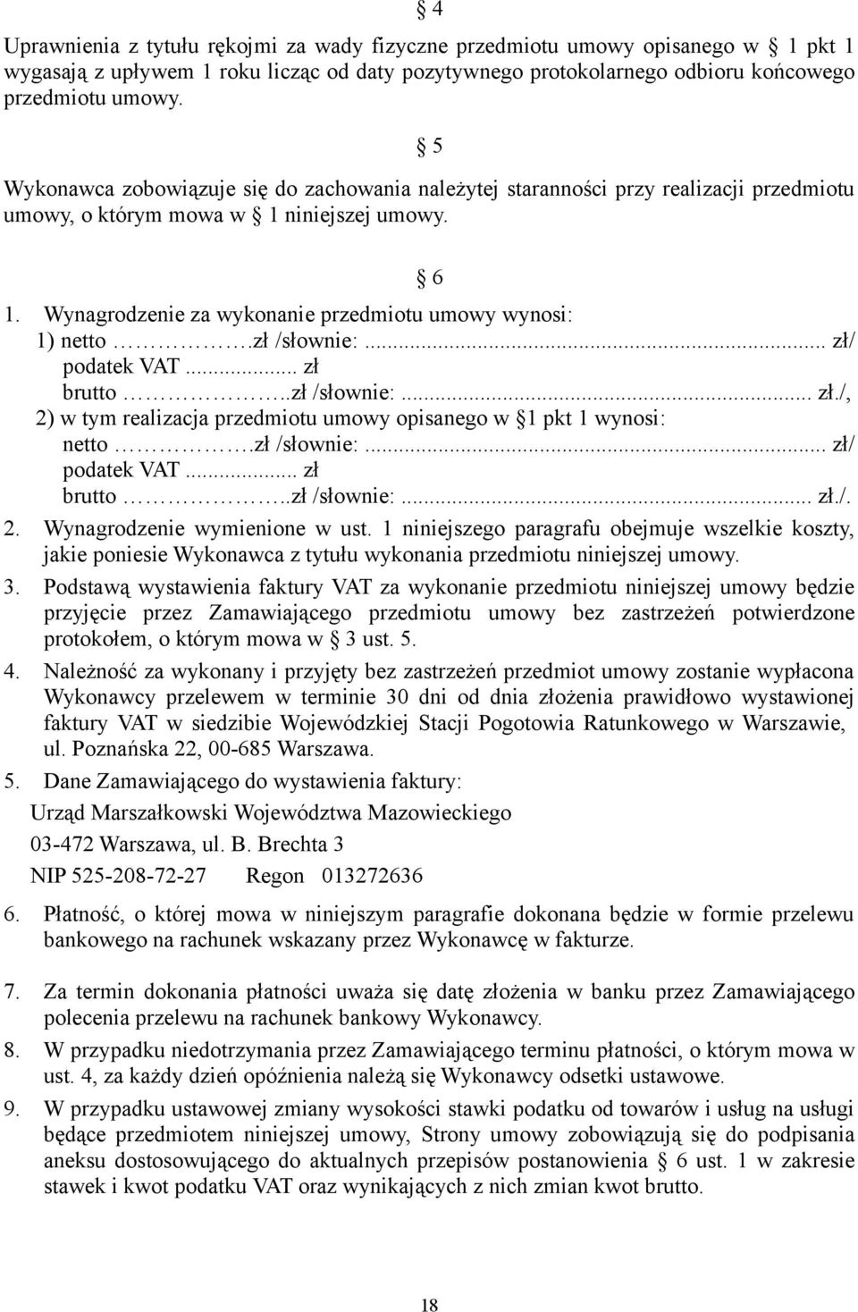 zł /słownie:... zł/ podatek VAT... zł brutto..zł /słownie:... zł./, 2) w tym realizacja przedmiotu umowy opisanego w 1 pkt 1 wynosi: netto.zł /słownie:... zł/ podatek VAT... zł brutto..zł /słownie:... zł./. 2. Wynagrodzenie wymienione w ust.