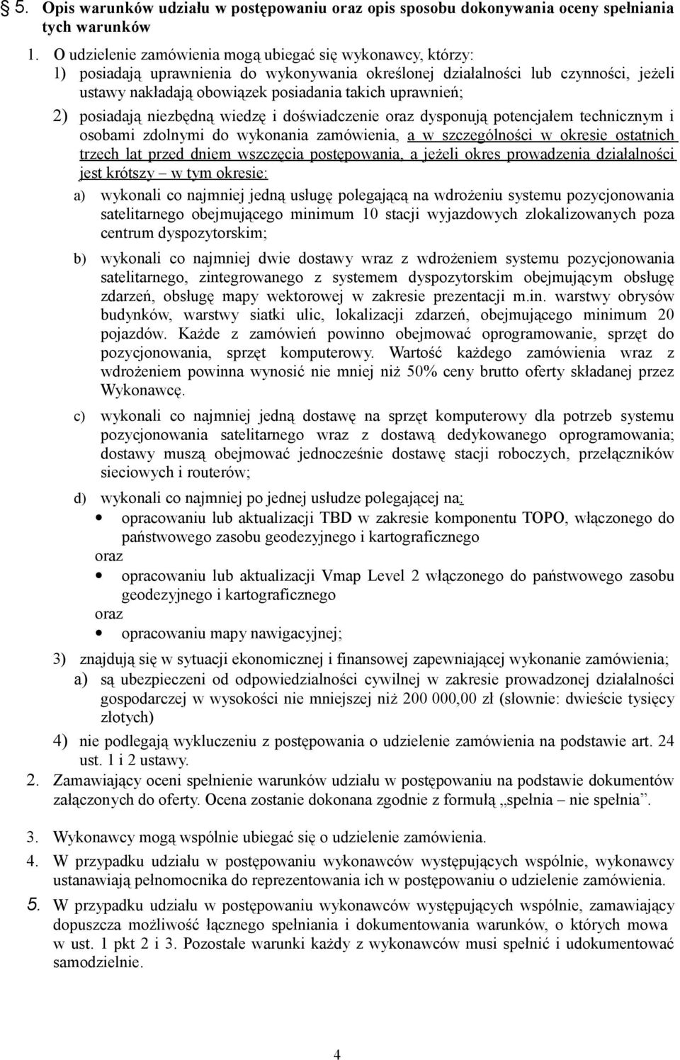 uprawnień; 2) posiadają niezbędną wiedzę i doświadczenie oraz dysponują potencjałem technicznym i osobami zdolnymi do wykonania zamówienia, a w szczególności w okresie ostatnich trzech lat przed