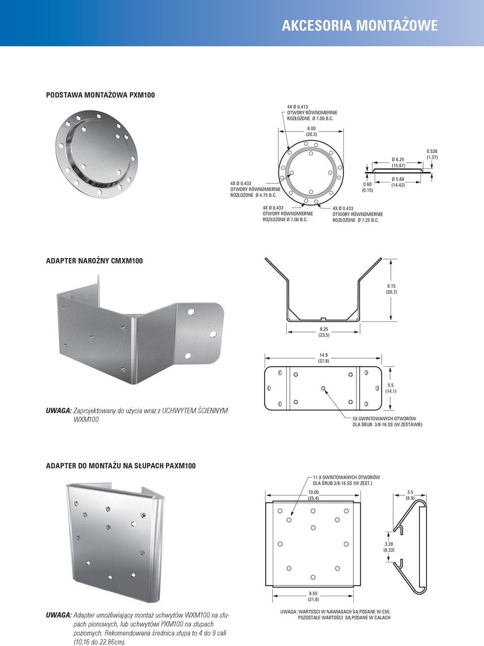 1) UWAGA: Zaprojektowany do użycia wraz z UCHWYTEM ŚCIENNYM WXM100 5X GWINTOWANYCH OTWORÓW DLA ŚRUB 3/8-16 SS (W ZESTAWIE) ADAPTER DO MONTAŻU NA SŁUPACH PAXM100 11 X GWINTOWANYCH OTWORÓW DLA ŚRUB