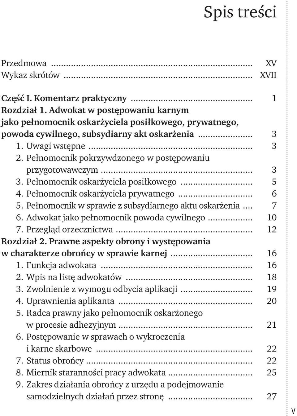 Pełnomocnik pokrzywdzonego w postępowaniu przygotowawczym... 3 3. Pełnomocnik oskarżyciela posiłkowego... 5 4. Pełnomocnik oskarżyciela prywatnego... 6 5.