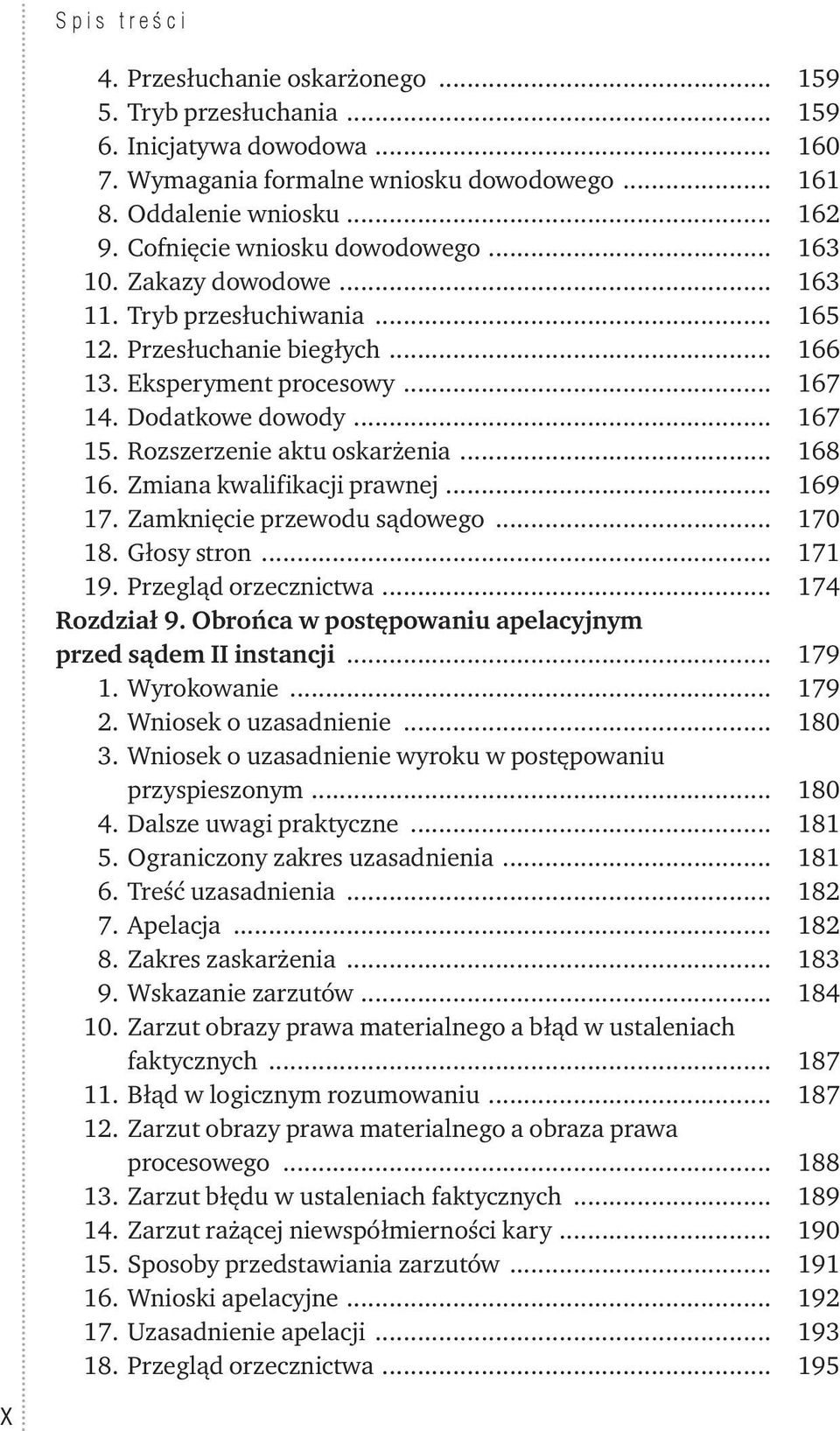 Rozszerzenie aktu oskarżenia... 168 16. Zmiana kwalifikacji prawnej... 169 17. Zamknięcie przewodu sądowego... 170 18. Głosy stron... 171 19. Przegląd orzecznictwa... 174 Rozdział 9.