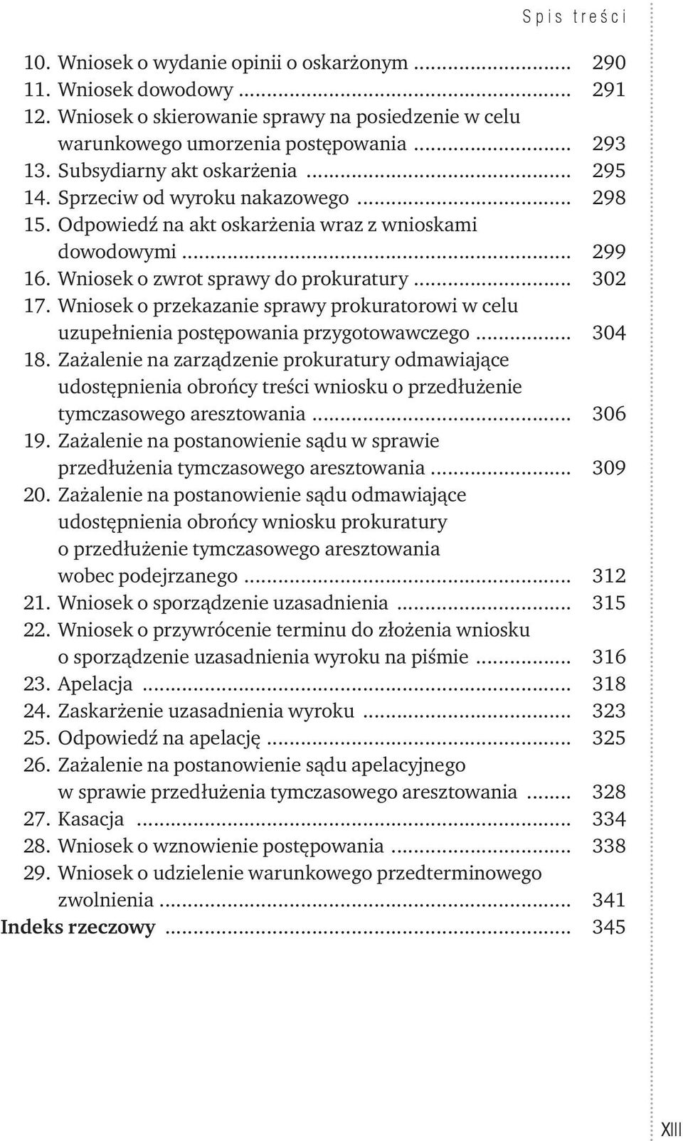 Wniosek o przekazanie sprawy prokuratorowi w celu uzupełnienia postępowania przygotowawczego... 304 18.