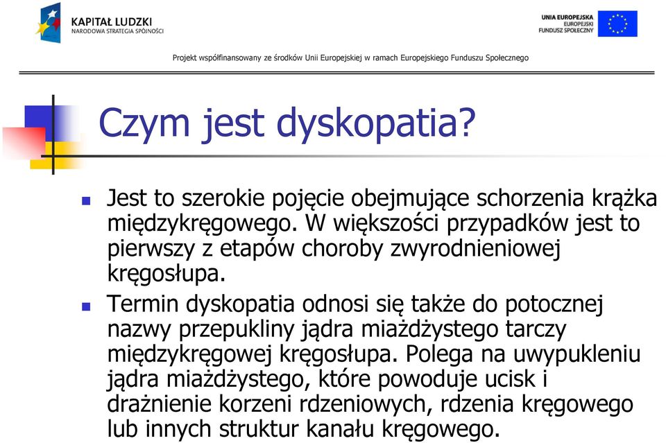 Termin dyskopatia odnosi się także do potocznej nazwy przepukliny jądra miażdżystego tarczy międzykręgowej