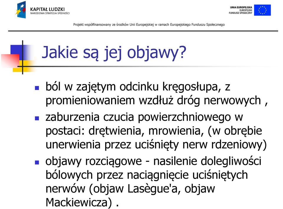 czucia powierzchniowego w postaci: drętwienia, mrowienia, (w obrębie unerwienia przez