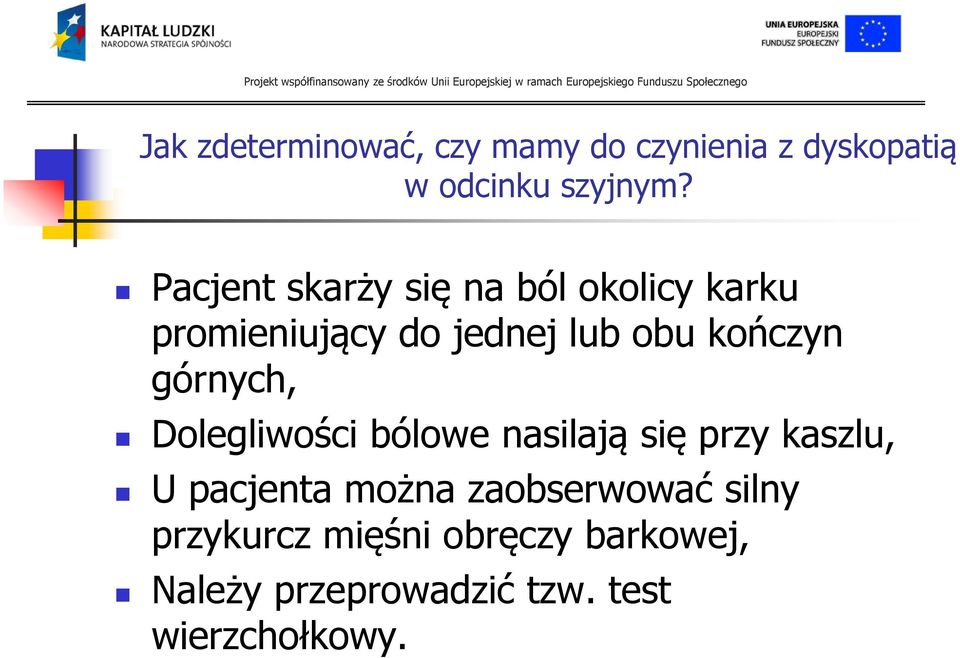 górnych, Dolegliwości bólowe nasilają się przy kaszlu, U pacjenta można