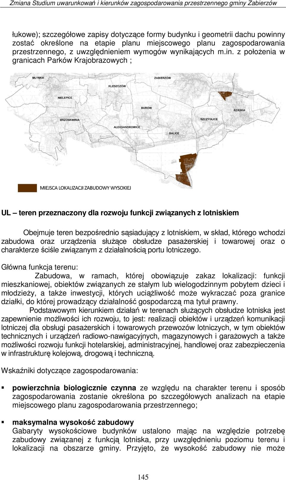 z położenia w granicach Parków Krajobrazowych ; UL teren przeznaczony dla rozwoju funkcji związanych z lotniskiem Obejmuje teren bezpośrednio sąsiadujący z lotniskiem, w skład, którego wchodzi