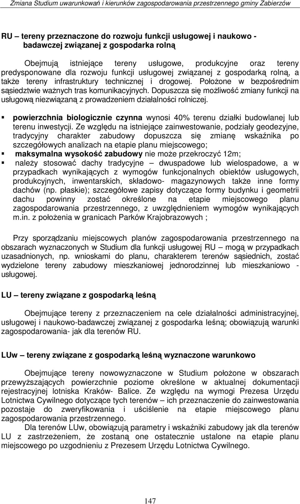 Dopuszcza się możliwość zmiany funkcji na usługową niezwiązaną z prowadzeniem działalności rolniczej. powierzchnia biologicznie czynna wynosi 40% terenu działki budowlanej lub terenu inwestycji.