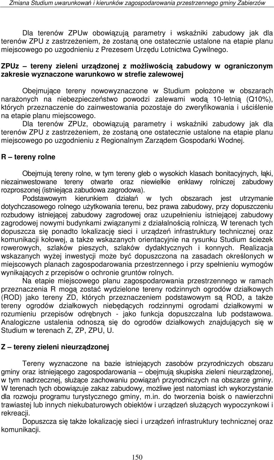 ZPUz tereny zieleni urządzonej z możliwością zabudowy w ograniczonym zakresie wyznaczone warunkowo w strefie zalewowej Obejmujące tereny nowowyznaczone w Studium położone w obszarach narażonych na