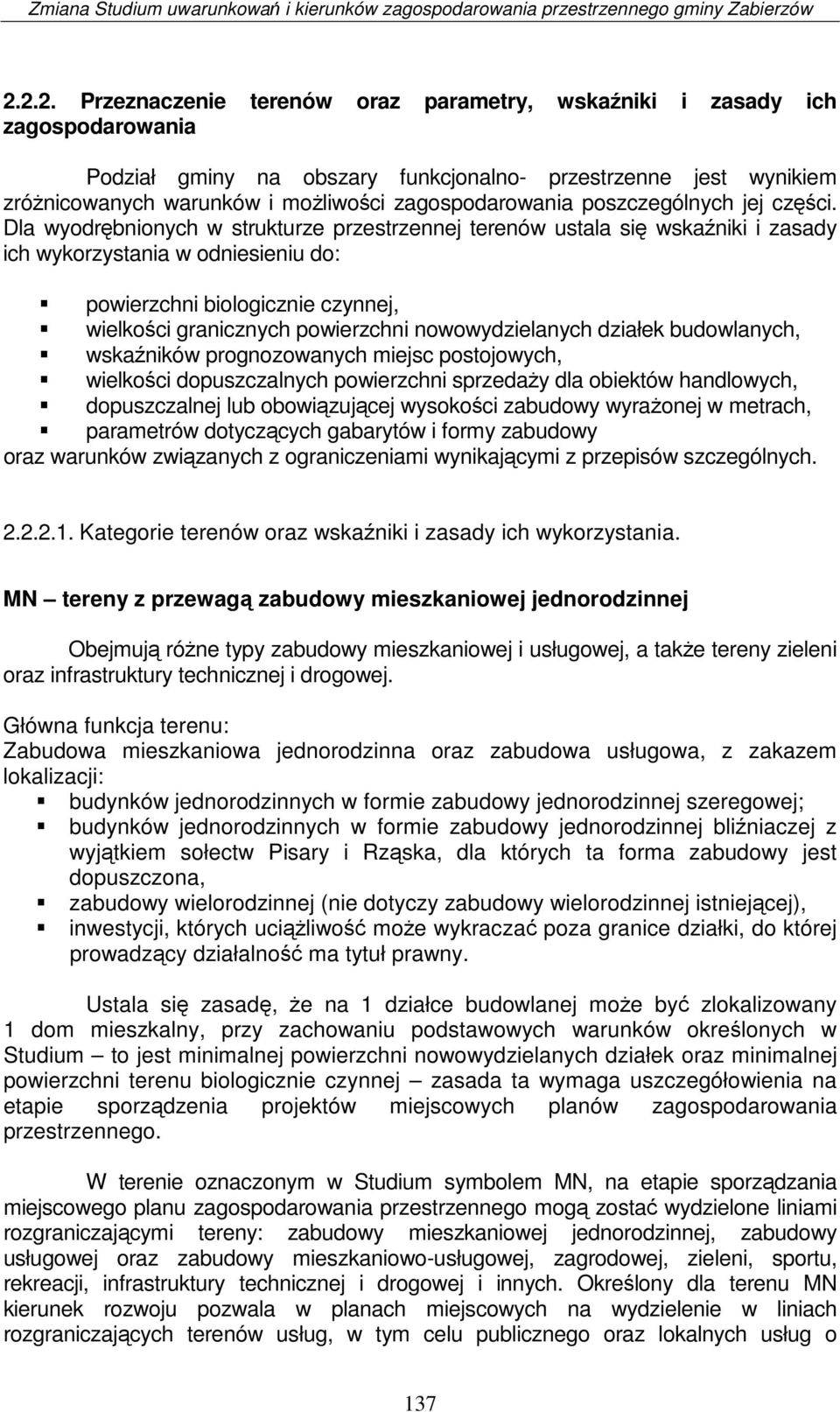 Dla wyodrębnionych w strukturze przestrzennej terenów ustala się wskaźniki i zasady ich wykorzystania w odniesieniu do: powierzchni biologicznie czynnej, wielkości granicznych powierzchni