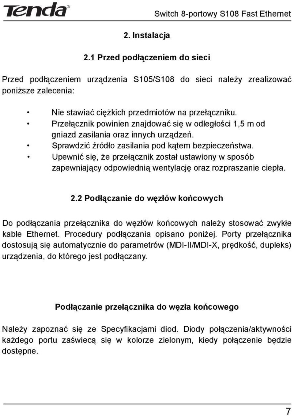 Prze cznik powinien znajdowa si w odleg o ci 1,5 m od gniazd zasilania oraz innych urz dze. Sprawdzi ród o zasilania pod k tem bezpiecze stwa.