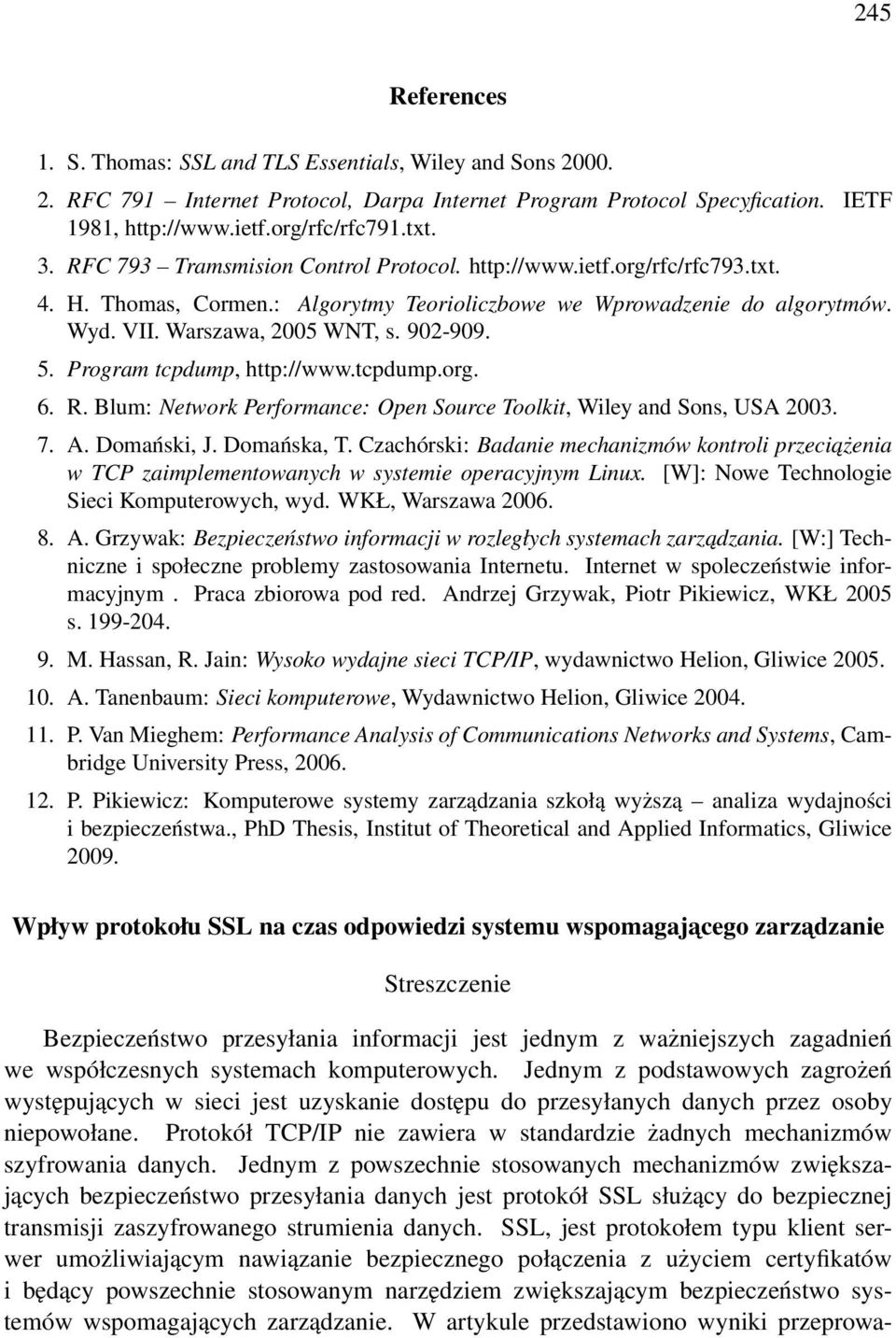 Program tcpdump, http://www.tcpdump.org. 6. R. Blum: Network Performance: Open Source Toolkit, Wiley and Sons, USA 2003. 7. A. Domański, J. Domańska, T.