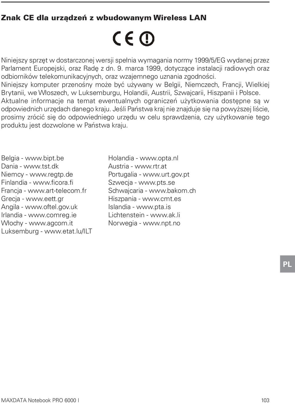 Niniejszy komputer przenośny może być używany w Belgii, Niemczech, Francji, Wielkiej Brytanii, we Włoszech, w Luksemburgu, Holandii, Austrii, Szwajcarii, Hiszpanii i Polsce.