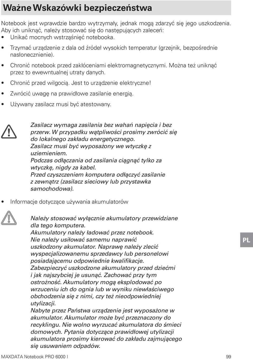 Chronić notebook przed zakłóceniami elektromagnetycznymi. Można też uniknąć przez to ewewntualnej utraty danych. Chronić przed wilgocią. Jest to urządzenie elektryczne!