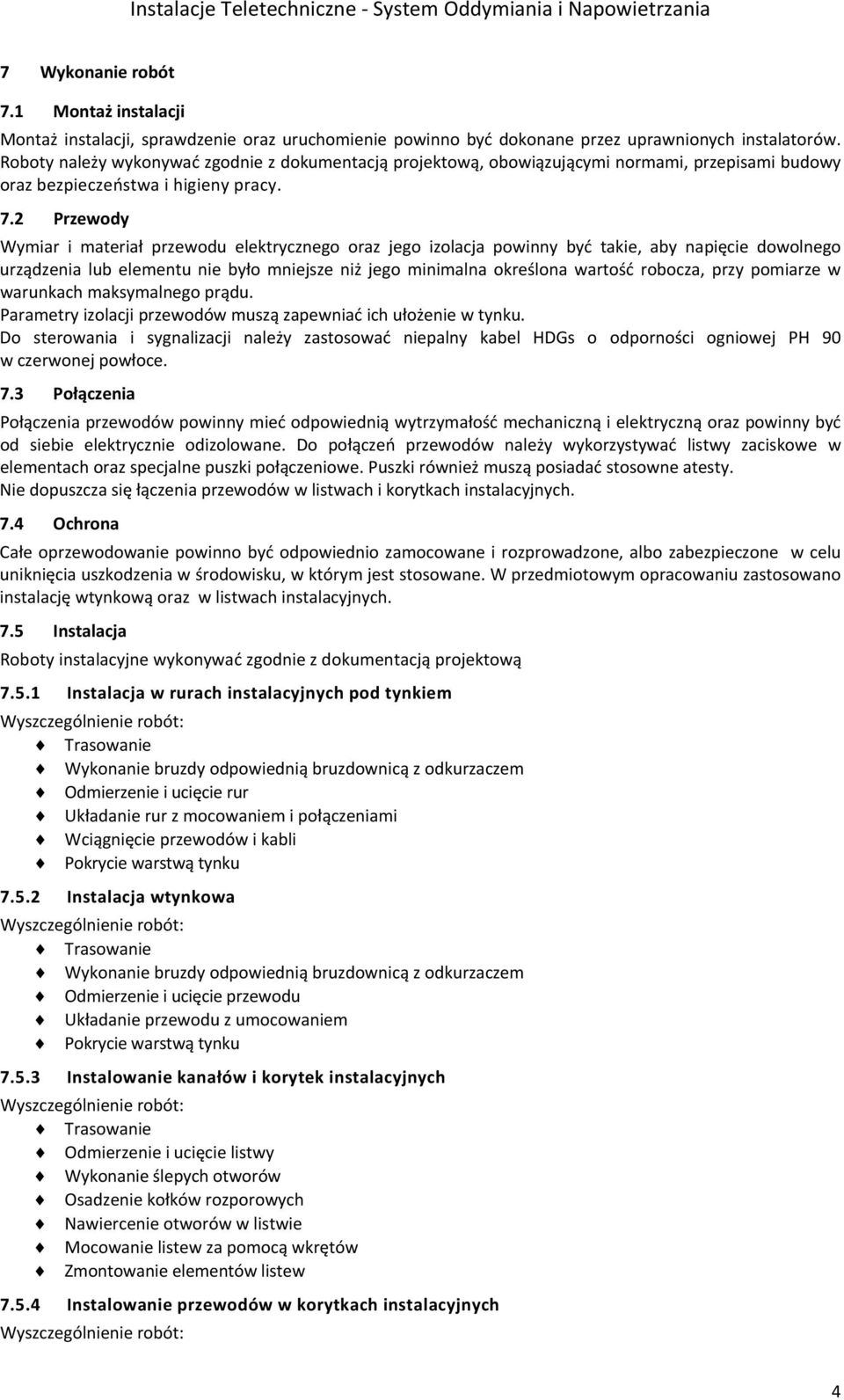 2 Przewody Wymiar i materiał przewodu elektrycznego oraz jego izolacja powinny być takie, aby napięcie dowolnego urządzenia lub elementu nie było mniejsze niż jego minimalna określona wartość